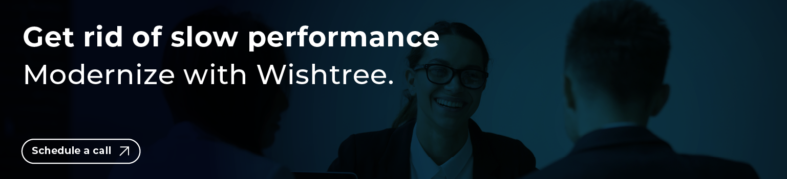 Modernize your slow performing applications with Wishtree